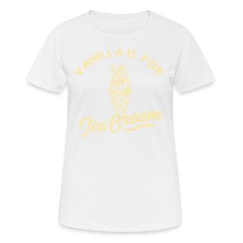 Vanille Ist Für Eiscreme Für Gefrorene Süße Fans - Frauen T-Shirt atmungsaktiv - Weiß - Vorne - AI Model Female 172 dark (172cm)