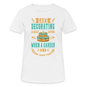 Kuchen Dekorieren Ist Das, Was Für Bäcker Oder - Frauen T-Shirt atmungsaktiv - Weiß - Vorne - AI Model Female 172 dark (172cm)