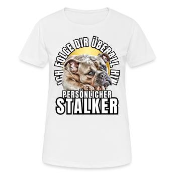 PERSÖNLICHER STALKER BULLDOGGE Hund HUNDE - Frauen T-Shirt atmungsaktiv - Weiß - Vorne - AI Model Female 172 dark (172cm)