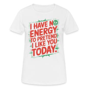 Je n’ai pas d’énergie pour faire semblant de t’aimer aujourd’hui Bureau - T-shirt respirant Femme - blanc - Devant - AI Model Female 172 dark (172cm)