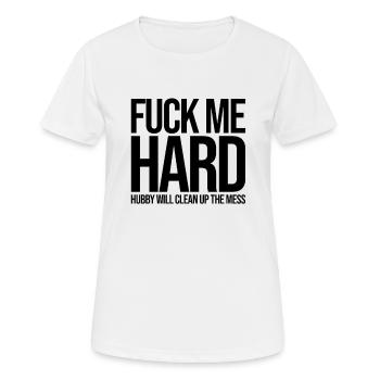 Fuck Me Hard | Hot wife, cuckold, cheating - Women's Breathable T-Shirt - white - Front - AI Model Female 172 dark (172cm)