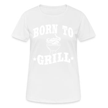 Born to Grill BBQ Grillmeister T-Shirt Grillen - Frauen T-Shirt atmungsaktiv - Weiß - Vorne - AI Model Female 172 dark (172cm)