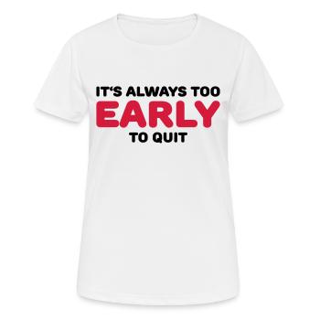 It's always too early to quit - Women's Breathable T-Shirt - white - Front - AI Model Female 172 dark (172cm)