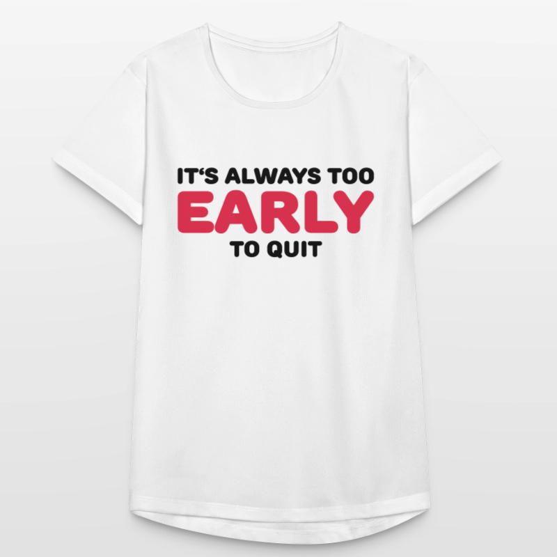 It's always too early to quit Frauen T-Shirt atmungsaktiv
