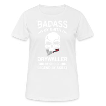 Badass Von Geburt Drywaller Von Wahl Legende Von - Frauen T-Shirt atmungsaktiv - Weiß - Vorne - AI Model Female 172 dark (172cm)