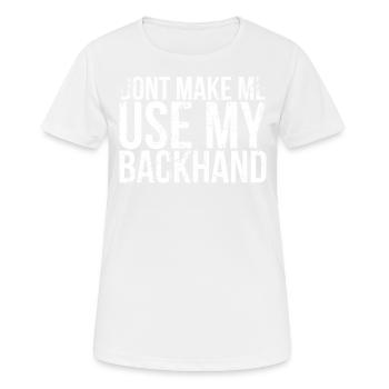 Don't Let Me Use My Backhand Design For - Women's Breathable T-Shirt - white - Front - AI Model Female 172 dark (172cm)