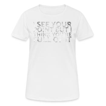 Je comprends votre point de vue, mais je pense que vous êtes - T-shirt respirant Femme - blanc - Devant - AI Model Female 172 dark (172cm)