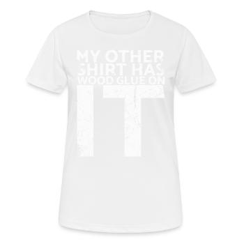 Sur mon autre chemise, il y a de la colle à bois pour - T-shirt respirant Femme - blanc - Devant - AI Model Female 172 dark (172cm)