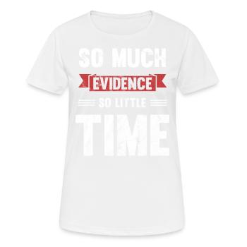 So Viele Beweise, So Wenig Zeit - Frauen T-Shirt atmungsaktiv - Weiß - Vorne - AI Model Female 172 dark (172cm)