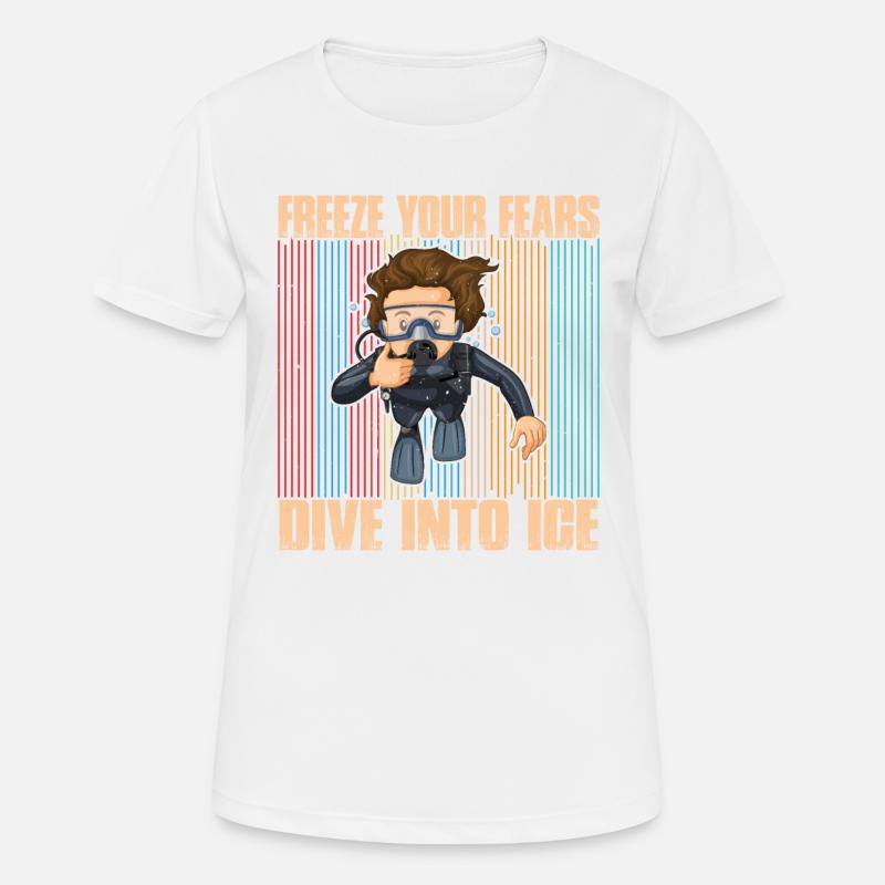 Frieren Sie Ihre Ängste Ein, Tauchen Sie Ins Eis - Frauen T-Shirt atmungsaktiv - Weiß