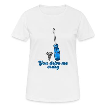 Schraubenzieher Werkzeug Du machst mich wahnsinnig - Frauen T-Shirt atmungsaktiv - Weiß - Vorne - AI Model Female 172 dark (172cm)