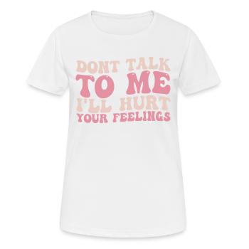 Sprich nicht schlecht mit mir, verletze deine Gefühle - Frauen T-Shirt atmungsaktiv - Weiß - Vorne - AI Model Female 172 dark (172cm)