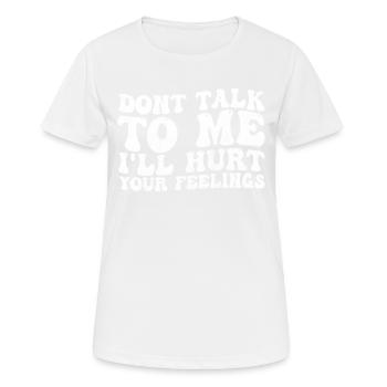 Sprich nicht schlecht mit mir, verletze deine Gefühle - Frauen T-Shirt atmungsaktiv - Weiß - Vorne - AI Model Female 172 dark (172cm)