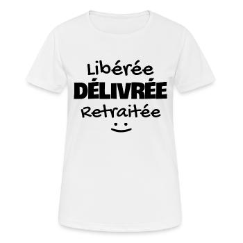 Libérée délivrée retraitée. Humour retraitée - T-shirt respirant Femme - blanc - Devant - AI Model Female 172 dark (172cm)