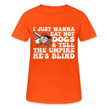 I Just want to Eat Hot Dogs And Tell The Umpire - Women's Breathable T-Shirt - neon orange - Front - AI Model Female 172 dark (172cm)