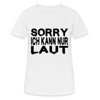 SORRY ICH KANN NUR LAUT - Frauen T-Shirt atmungsaktiv - Weiß - Vorne - AI Model Female 172 dark (172cm)