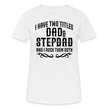 I have two titles dad and stepdad - stepfather - Women's Breathable T-Shirt - white - Front - AI Model Female 172 dark (172cm)