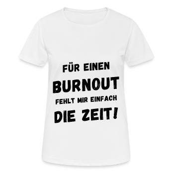 Für einen Burnout fehlt mir einfach die Zeit - Frauen T-Shirt atmungsaktiv - Weiß - Vorne - AI Model Female 172 dark (172cm)