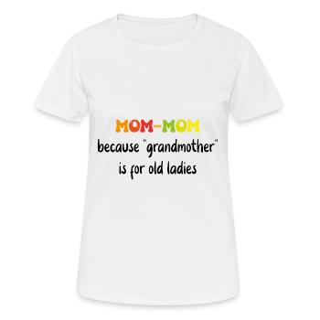 mom-mom Because Grandmother For Old Ladies - T-shirt respirant Femme - blanc - Devant - AI Model Female 172 dark (172cm)