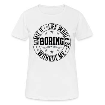 Admets-le, la vie serait ennuyeuse sans moi, gamin cool - T-shirt respirant Femme - blanc - Devant - AI Model Female 172 dark (172cm)