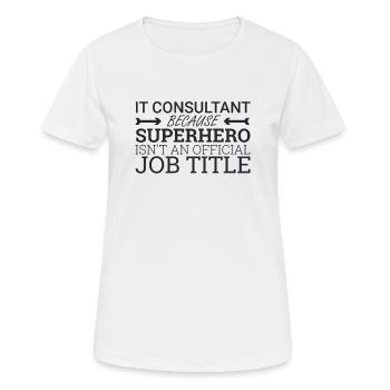 "IT-Consultant Superhero | IT-Consultant" - Frauen T-Shirt atmungsaktiv - Weiß - Vorne - AI Model Female 172 dark (172cm)