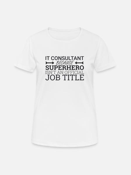 "IT-Consultant Superhero | IT-Consultant" - Frauen T-Shirt atmungsaktiv - Weiß