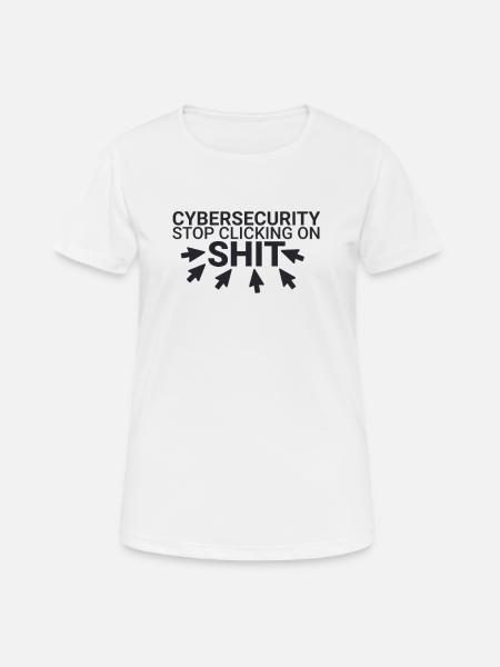 "Cybersecurity Click Shit | Cybersecurity" - Frauen T-Shirt atmungsaktiv - Weiß