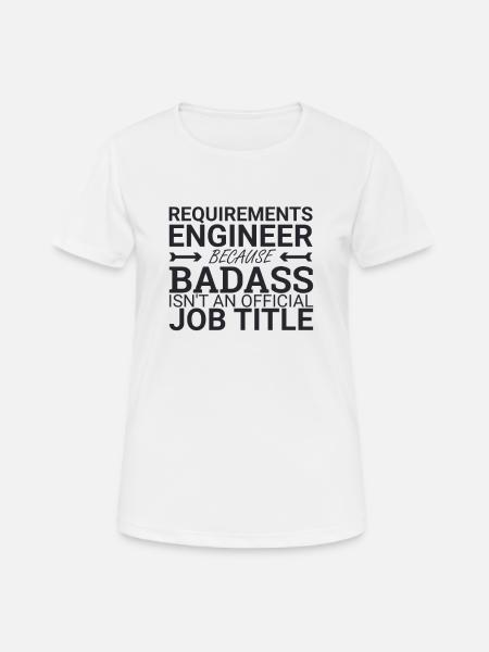 "Requirements Engineer Badass | Engineering" - Frauen T-Shirt atmungsaktiv - Weiß