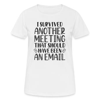 Ich habe ein anderes Meeting überlebt - Frauen T-Shirt atmungsaktiv - Weiß - Vorne - AI Model Female 172 dark (172cm)