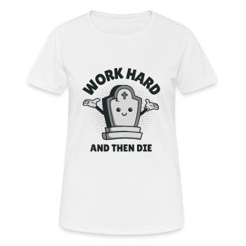 Work Hard and Then Die - Women's Breathable T-Shirt - white - Front - AI Model Female 172 dark (172cm)