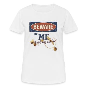 Méfiez-vous de moi : Méfiez-vous de moi sans café du matin - T-shirt respirant Femme - blanc - Devant - AI Model Female 172 dark (172cm)