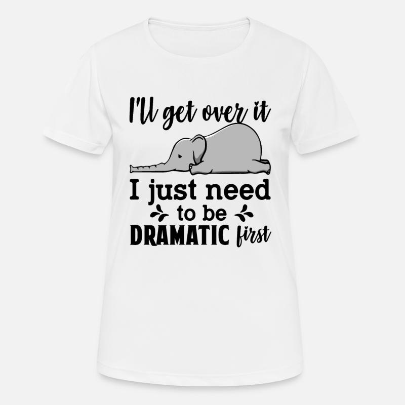 I'll Get Over It Just Need To Be Dramatic First - Women's Breathable T-Shirt - white
