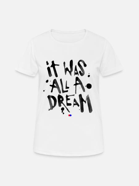 It was all a dream - Frauen T-Shirt atmungsaktiv - Weiß