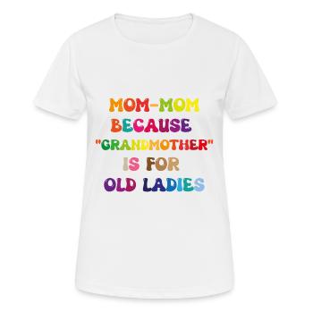 mom-mom Because Grandmother For Old Ladies - T-shirt respirant Femme - blanc - Devant - AI Model Female 172 dark (172cm)