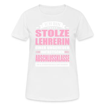 Ich Bin Stolze Lehrerin Abschlussklasse Abschied - Frauen T-Shirt atmungsaktiv - Weiß - Vorne - AI Model Female 172 dark (172cm)