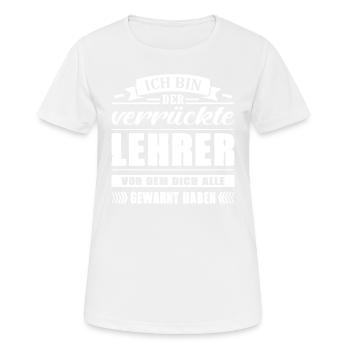 Ich Bin Der Verrückte Lehrer Abschied - Frauen T-Shirt atmungsaktiv - Weiß - Vorne - AI Model Female 172 dark (172cm)