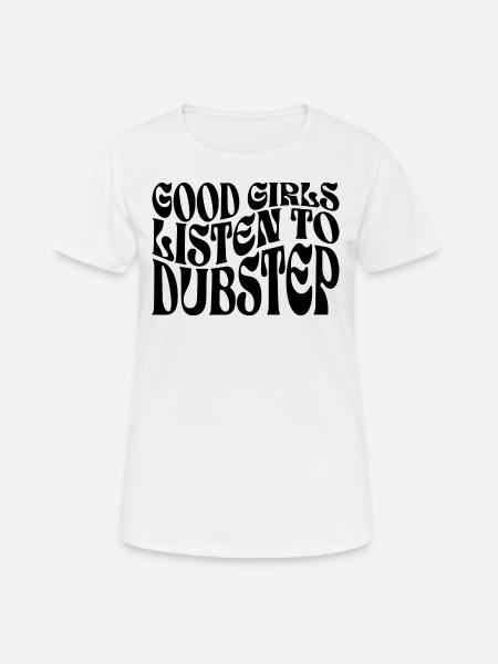 Girls Listen To Dubstep Music - Women's Breathable T-Shirt - white
