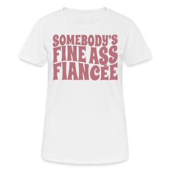 Somebody's Fine Ass Fiancée Bride To Be Engagement - Frauen T-Shirt atmungsaktiv - Weiß - Vorne - AI Model Female 172 dark (172cm)
