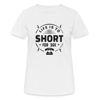 Life is too short for 56k Nerd Gamer Gift - Women's Breathable T-Shirt - white - Front - AI Model Female 172 dark (172cm)