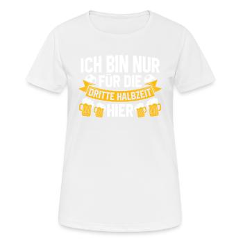 ICH BIN NUR FÜR DIE DRITTE HALBZEIT HIER - Frauen T-Shirt atmungsaktiv - Weiß - Vorne - AI Model Female 172 dark (172cm)