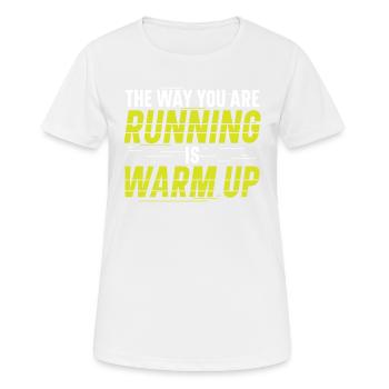 So Wie Du Läufst, Wärmst Du Dich Auf Läufer - Frauen T-Shirt atmungsaktiv - Weiß - Vorne - AI Model Female 172 dark (172cm)