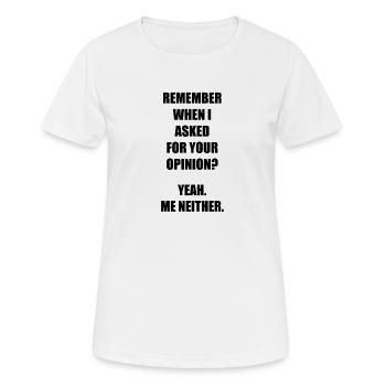 ICH HAB DICH NICHT NACH DEINER MEINUNG GEFRAGT! - Frauen T-Shirt atmungsaktiv - Weiß - Vorne - AI Model Female 172 dark (172cm)