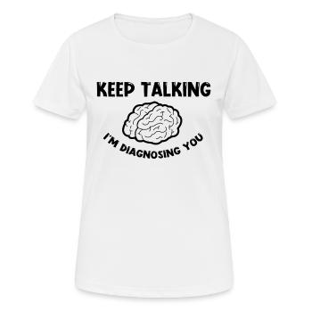 Psychologe Psychologie Keep Talking - Frauen T-Shirt atmungsaktiv - Weiß - Vorne - AI Model Female 172 dark (172cm)