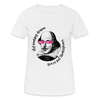 stop making drama, your`re not Shakespeare - Frauen T-Shirt atmungsaktiv - Weiß - Vorne - AI Model Female 172 dark (172cm)