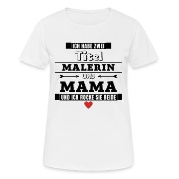 Ich habe zwei Titel Malerin und Mama - Frauen T-Shirt atmungsaktiv - Weiß - Vorne - AI Model Female 172 dark (172cm)