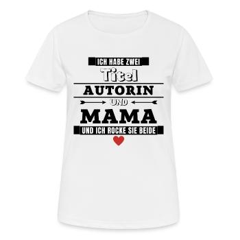 Ich habe zwei Titel Autorin und Mama - Frauen T-Shirt atmungsaktiv - Weiß - Vorne - AI Model Female 172 dark (172cm)