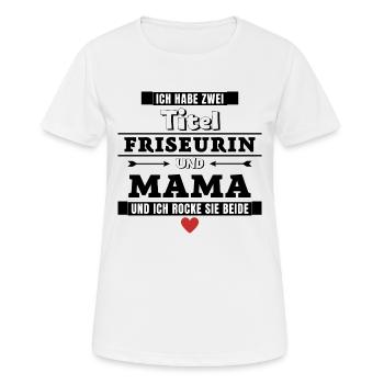Ich habe zwei Titel Friseurin und Mama - Frauen T-Shirt atmungsaktiv - Weiß - Vorne - AI Model Female 172 dark (172cm)