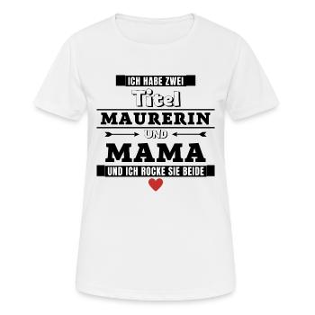 Ich habe zwei Titel Maurerin und Mama - Frauen T-Shirt atmungsaktiv - Weiß - Vorne - AI Model Female 172 dark (172cm)
