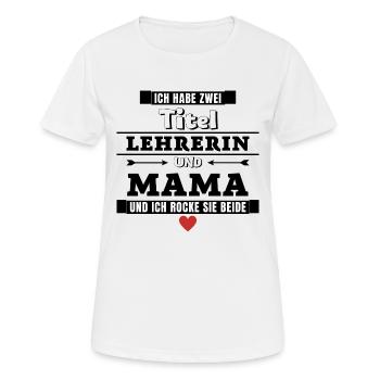 Ich habe zwei Titel Lehrerin und Mama - Frauen T-Shirt atmungsaktiv - Weiß - Vorne - AI Model Female 172 dark (172cm)