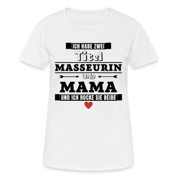 Ich habe zwei Titel Masseurin und Mama - Frauen T-Shirt atmungsaktiv - Weiß - Vorne - AI Model Female 172 dark (172cm)